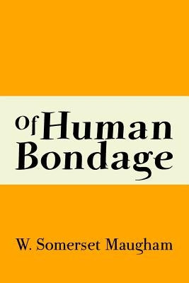 Of Human Bondage: Original and Unabridged by Maugham, W. Somerset