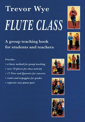 Flute Class: A Group Teaching Book for Students and Teachers by Wye, Trevor