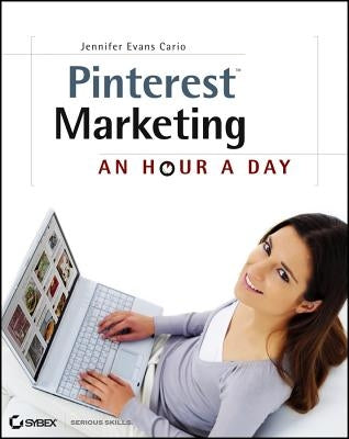 Pinterest Marketing: An Hour a Day by Evans Cario, Jennifer