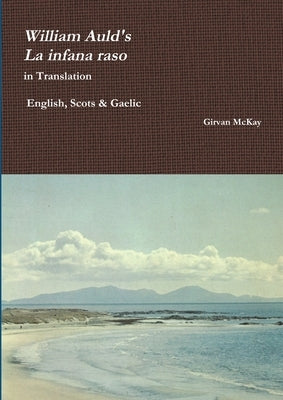 William Auld's La infana raso in Translation - English, Scots & Gaelic by McKay, Girvan