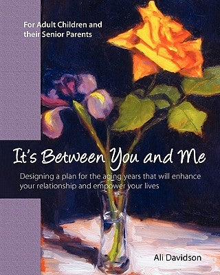 It's Between You and Me: For Adult Children and their Senior Parents by Zambas, Peter