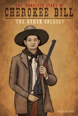 Cherokee Bill - The other Goldsby: The Other Goldsby by Staff, Fred