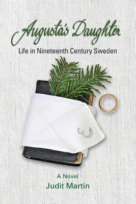 Augusta's Daughter: Life in Nineteenth Century Sweden by Martin, Judit
