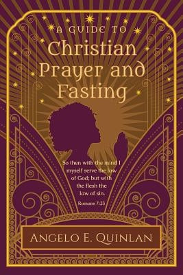 Christian Prayer and Fasting: Prayer and Fasting by Quinlan, Angelo E.