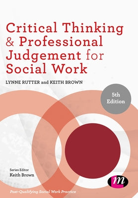 Critical Thinking and Professional Judgement for Social Work by Rutter, Lynne
