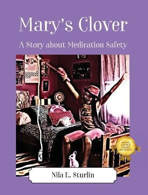 Mary's Clover: A Story about Medication Safety by Sturlin, Nila E.