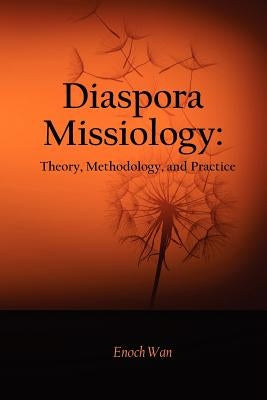 Diaspora Missiology: Theory, Methodology, and Practice by Ott, Craig