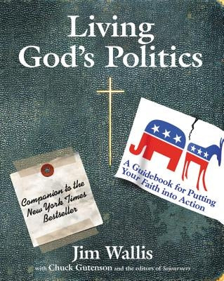 Living God's Politics: A Guide to Putting Your Faith Into Action by Wallis, Jim