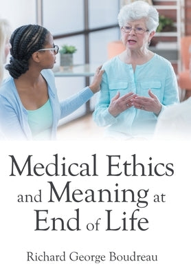 Medical Ethics and Meaning at End of Life by Boudreau, Richard George