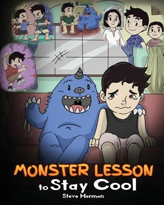 Monster Lesson to Stay Cool: My Monster Helps Me Control My Anger. A Cute Monster Story to Teach Kids about Emotions, Kindness and Anger Management by Herman, Steve