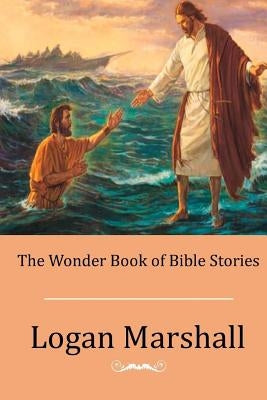 The Wonder Book of Bible Stories by Marshall, Logan