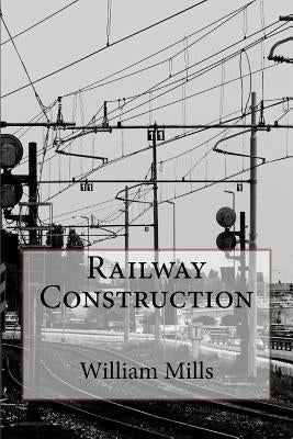 Railway Construction by Mills, William Hemmingway