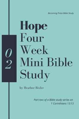 Hope - Four Week Mini Bible Study by Bixler, Heather