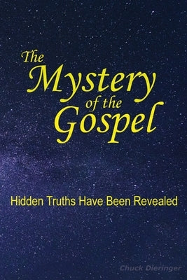 The Mystery of the Gospel: Hidden Truths Have Been Revealed by Dieringer, Chuck