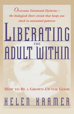 Liberating the Adult Within: How to Be a Grown-Up for Good by Kramer, Helen