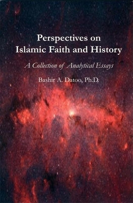 Perspectives on Islamic Faith and History: A Collection of Analytical Essays by Datoo, Bashir A.