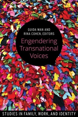 Engendering Transnational Voices: Studies in Family, Work, and Identity by Man, Guida