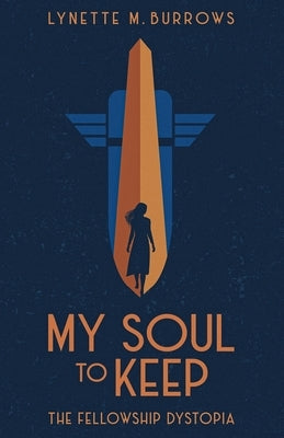 My Soul to Keep: The Fellowship Dystopia by Burrows, Lynette M.