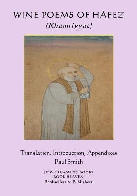 Wine Poems of Hafez (Khamriyyat): Translation, Introduction, Appendixes... Paul Smith by Smith, Paul
