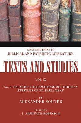 Pelagius's Expositions of Thirteen Epistles of St. Paul: Text: Number 2 by Souter, Alexander