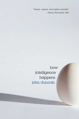 How Intelligence Happens by Duncan, John