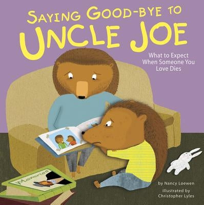 Saying Good-Bye to Uncle Joe: What to Expect When Someone You Love Dies by Loewen, Nancy