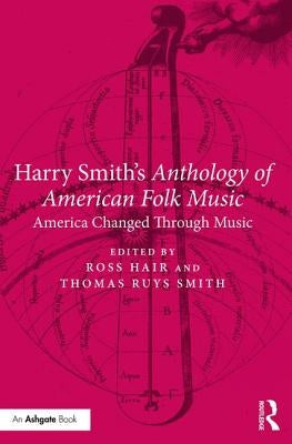 Harry Smith's Anthology of American Folk Music: America Changed Through Music by Hair, Ross