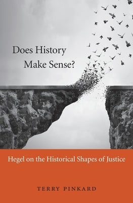 Does History Make Sense? by Pinkard