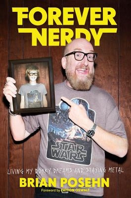 Forever Nerdy: Living My Dorky Dreams and Staying Metal by Posehn, Brian