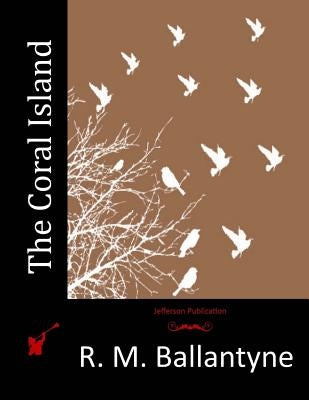 The Coral Island by Ballantyne, R. M.