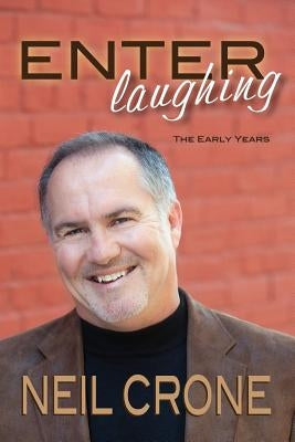 Enter Laughing: The Early Years by Crone, Neil