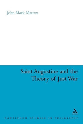 St. Augustine and the Theory of Just War by Mattox, John Mark