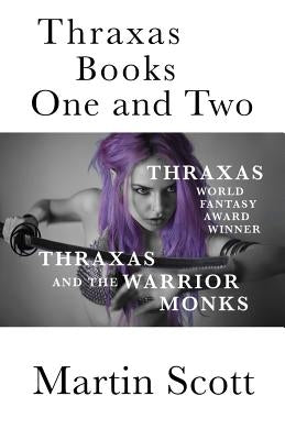 Thraxas Books One and Two: Thraxas & Thraxas and the Warrior Monks by Scott, Martin