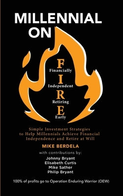 Millennial on FIRE: Simple Investment Strategies to Help Millennials Achieve Financial Independence and Retire at Will by Bryant, Johnny
