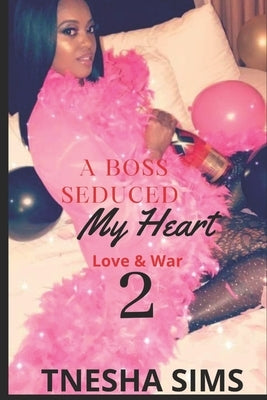 A Boss Seduced My Heart 2: Love & War by Sims, Tnesha