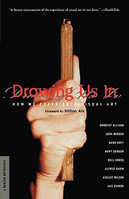 Drawing Us in: How We Experience Visual Art by Als, Hilton