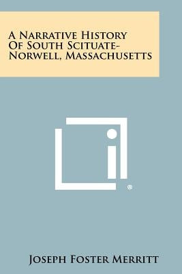 A Narrative History Of South Scituate-Norwell, Massachusetts by Merritt, Joseph Foster