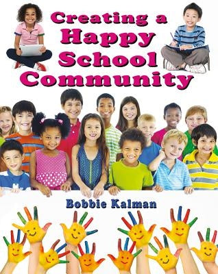 Creating a Happy School Community by Kalman, Bobbie