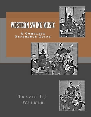 Western Swing Music: A Complete Reference Guide by Walker, Travis T. J.