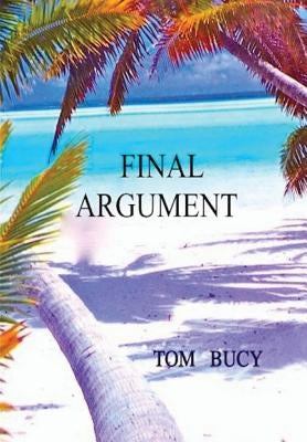 Final Argument: An examination into the murder of Mac and Muff Graham on Palmyra Island and subsequent trial of Stephanie Stearns by Bucy, Tom