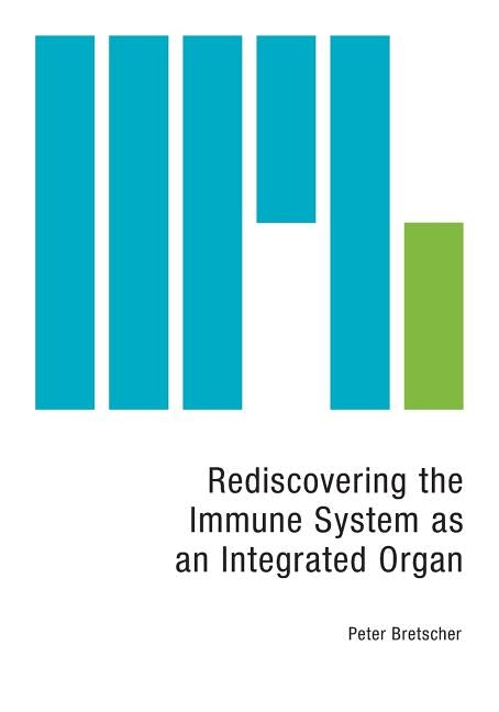 Rediscovering the Immune System as an Integrated Organ by Bretscher, Peter