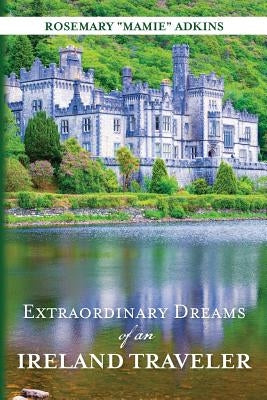 Extraordinary Dreams of an Ireland Traveler by Adkins, Rosemary Mamie