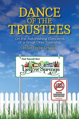 Dance of the Trustees: On the Astonishing Concerns of a Small Ohio Township by Taylor-Lehman, Dylan