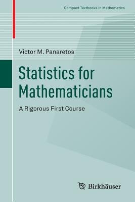 Statistics for Mathematicians: A Rigorous First Course by Panaretos, Victor M.