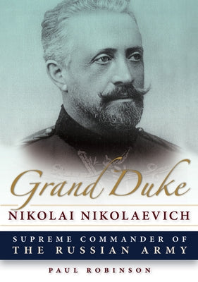 Grand Duke Nikolai Nikolaevich by Robinson, Paul