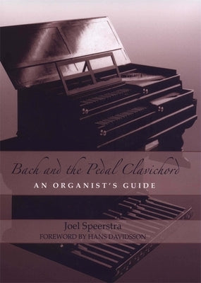 Bach and the Pedal Clavichord: An Organist's Guide by Speerstra, Joel