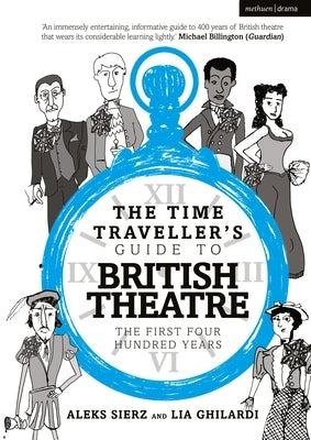 The Time Traveller's Guide to British Theatre: The First Four Hundred Years by Sierz, Aleks