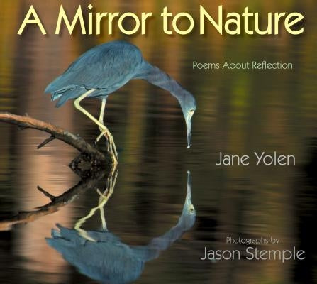 A Mirror to Nature: Poems about Reflection by Yolen, Jane