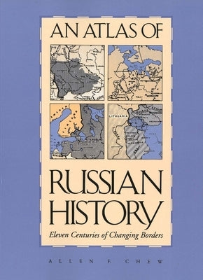 An Atlas of Russian History, Revised Edition by Chew, Allen F.