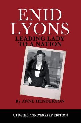 Enid Lyons, Leading Lady to a Nation by Henderson, Anne